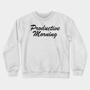 Productive Morning Crewneck Sweatshirt